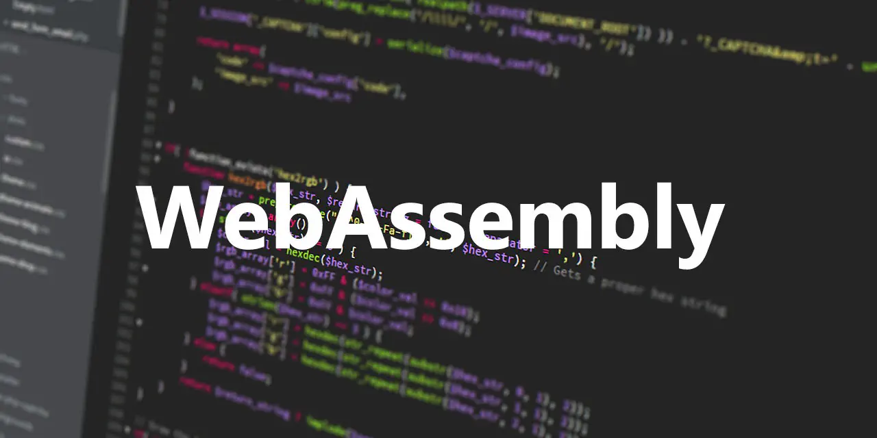 A First Look at WebAssembly - Gainer That Will Turn Browsers Into Power Lifters